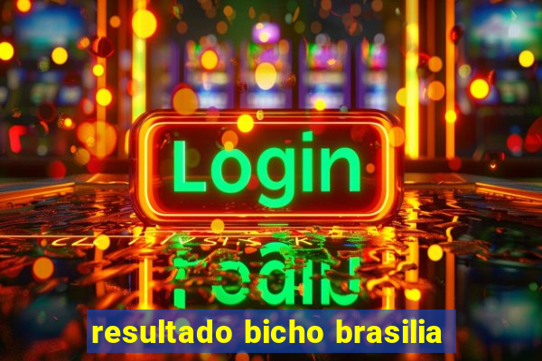 resultado bicho brasilia